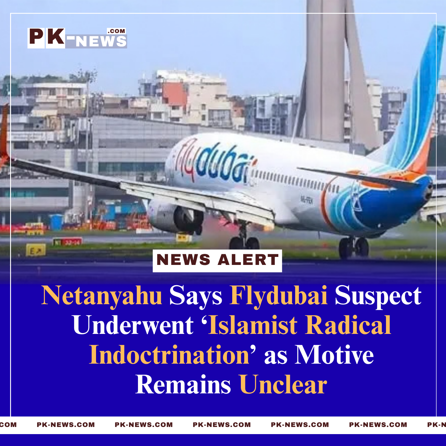 Netanyahu Says Flydubai Suspect Underwent ‘Islamist Radical Indoctrination’ as Motive Remains Unclear