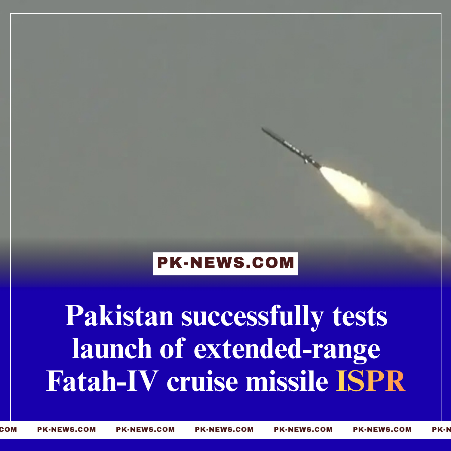 Pakistan Successfully Tests Extended-Range Fatah-IV Cruise Missile ISPR