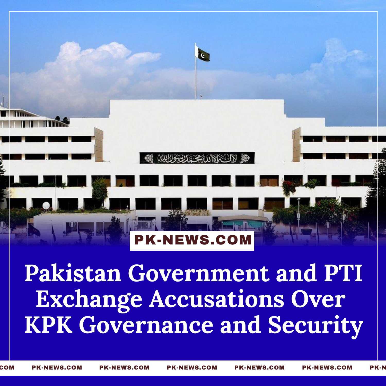 Pakistan Government and PTI Exchange Accusations Over Khyber Pakhtunkhwa Governance and Security