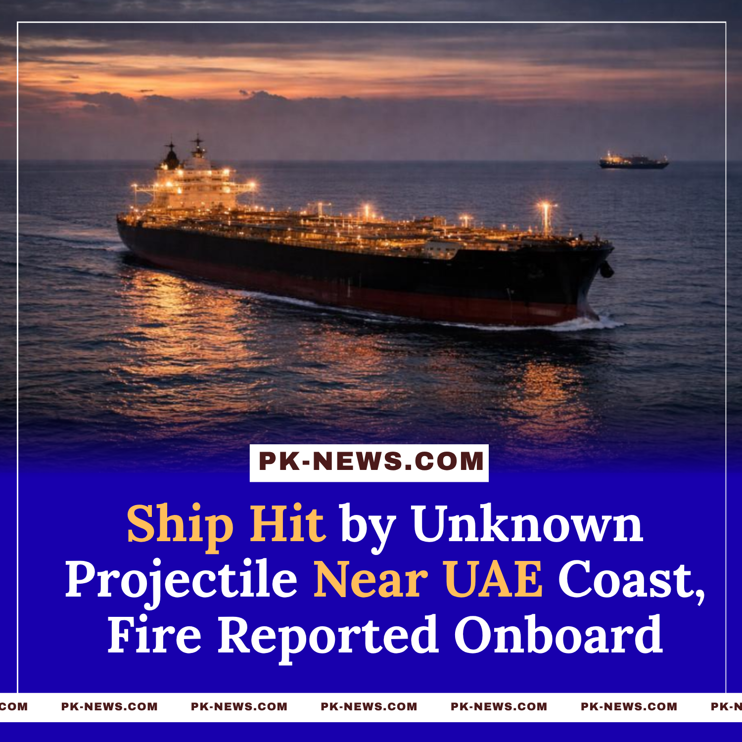 Ship Hit by Unknown Projectile Near UAE Coast, Fire Reported Onboard