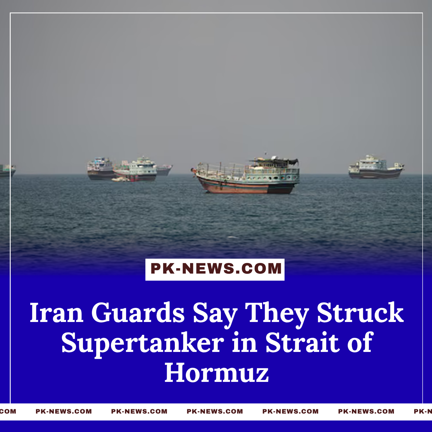 Iran Guards Say They Struck Supertanker in Strait of Hormuz